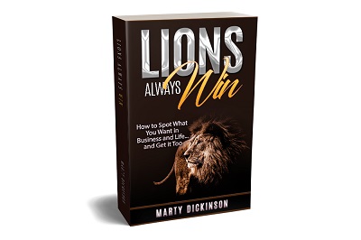 Lions Always Win: How to Spot What You Want in Business and Life...and Get it Too book by Marty Dickinson